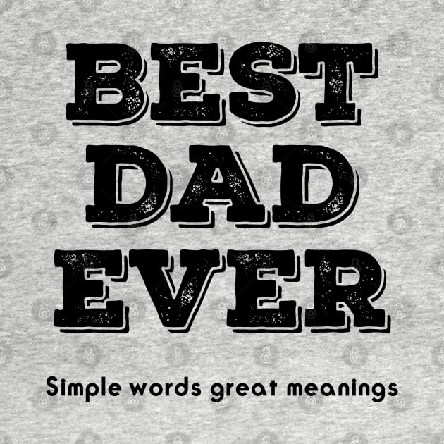 BEST DAD EVER simple words great meaning by Be creative